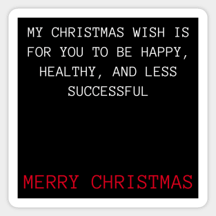 Christmas Humor. Rude, Offensive, Inappropriate Christmas Design. My Christmas Wish Is For You To Be Happy, Healthy and Less Successful In Red And White Sticker